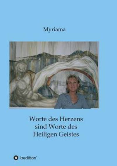 Cover for - Myriama · Worte Des Herzens Sind Worte Des Heiligen Geistes (Paperback Book) (2015)