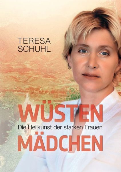 Cover for Teresa Schuhl · Wustenmadchen: Die Heilkunst der starken Frauen (Paperback Book) [German edition] (2014)