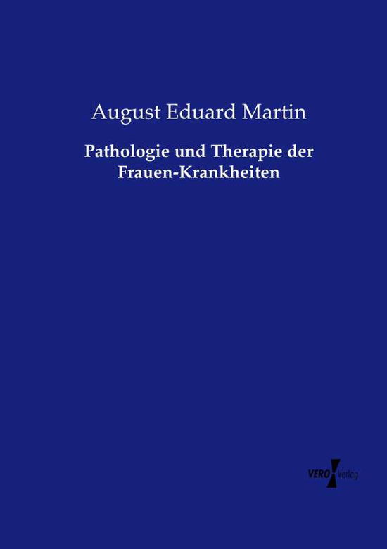 Cover for August Eduard Martin · Pathologie Und Therapie Der Frauen-krankheiten (Paperback Book) (2019)