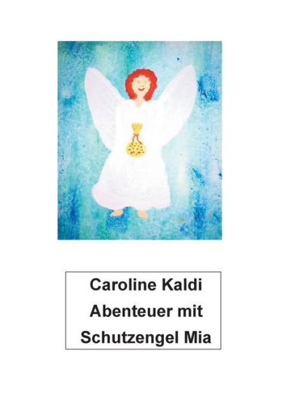 Cover for Caroline Kaldi · Abenteuer mit Schutzengel Mia (Paperback Book) (2019)