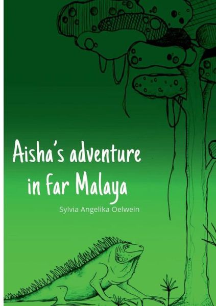 Cover for Sylvia Angelika Oelwein · Aisha's Adventure in Far Malaya (Paperback Book) (2016)