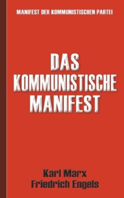 Das Kommunistische Manifest Manifest der Kommunistischen Partei - Karl Marx - Bøger - Books on Demand - 9783744821759 - 8. juli 2021