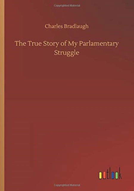 Cover for Charles Bradlaugh · The True Story of My Parlamentary Struggle (Paperback Book) (2020)