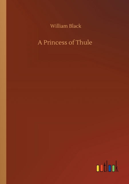 A Princess of Thule - William Black - Książki - Outlook Verlag - 9783752345759 - 26 lipca 2020