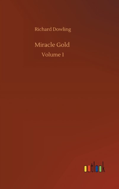 Miracle Gold: Volume 1 - Richard Dowling - Livros - Outlook Verlag - 9783752390759 - 4 de agosto de 2020