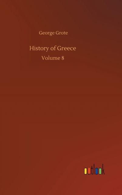 Cover for George Grote · History of Greece: Volume 8 (Hardcover Book) (2020)