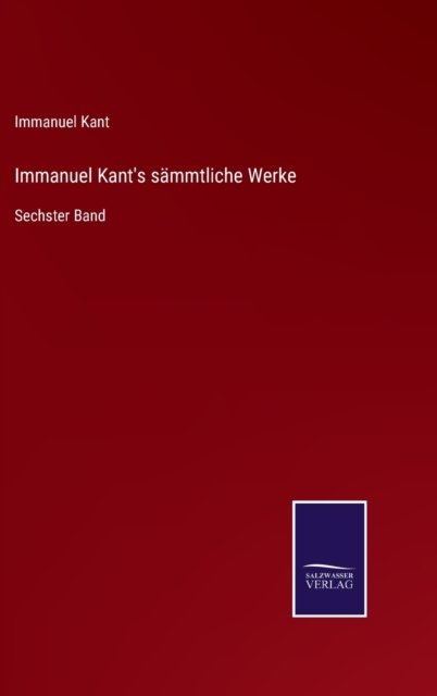 Cover for Immanuel Kant · Immanuel Kant's sammtliche Werke (Gebundenes Buch) (2021)