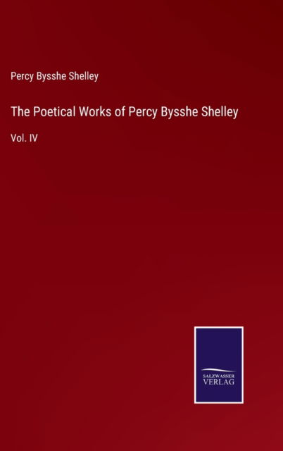 The Poetical Works of Percy Bysshe Shelley - Percy Bysshe Shelley - Bøger - Bod Third Party Titles - 9783752556759 - 13. januar 2022