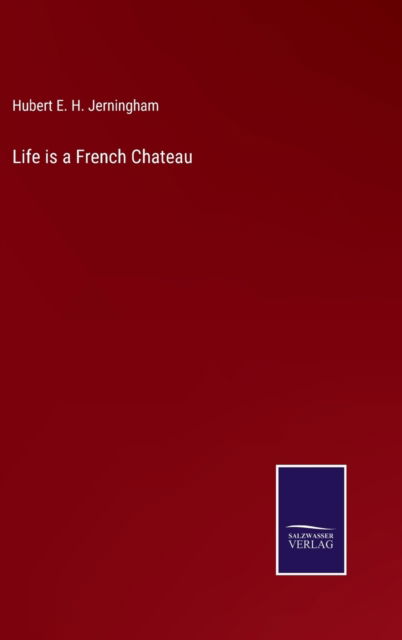Cover for Hubert E. H. Jerningham · Life is a French Chateau (Hardcover Book) (2022)