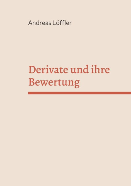 Cover for Andreas Loeffler · Derivate und ihre Bewertung: Vorlesung an der Freien Universitat Berlin (Paperback Book) (2023)