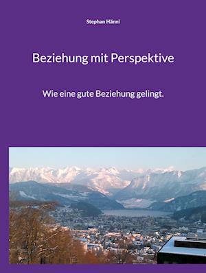Cover for Stephan Hanni · Beziehung mit Perspektive (Hardcover Book) (2022)