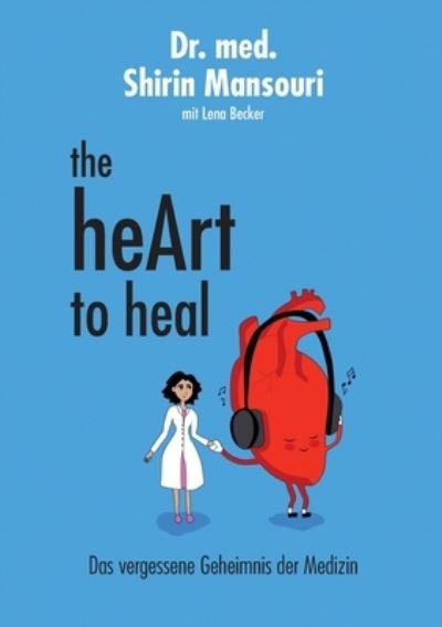 Cover for Dr Med Shirin Mansouri · The Heart to Heal: Das Vergessene Geheimnis Der Medizin (Paperback Book) (2022)