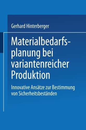 Materialbedarfsplanung Bei Variantenreicher Produktion: Innovative Ansatze Zur Bestimmung Von Sicherheitsbestanden - Gerhard Hinterberger - Books - Deutscher Universitatsverlag - 9783824475759 - February 25, 2002