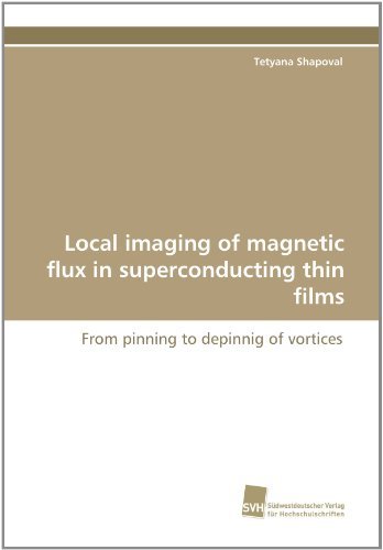 Cover for Tetyana Shapoval · Local Imaging of Magnetic Flux in Superconducting Thin Films: from Pinning to Depinnig of Vortices (Paperback Book) (2011)
