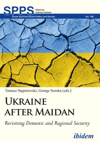Cover for George Soroka · Ukraine after Maidan: Revisiting Domestic and Regional Security - Soviet and Post-Soviet Politics and Society (Paperback Book) [New edition] (2018)