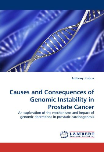 Cover for Anthony Joshua · Causes and Consequences of Genomic Instability in Prostate Cancer: an Exploration of the Mechanisms and Impact of Genomic Aberrations in Prostatic Carcinogenesis (Paperback Bog) (2010)