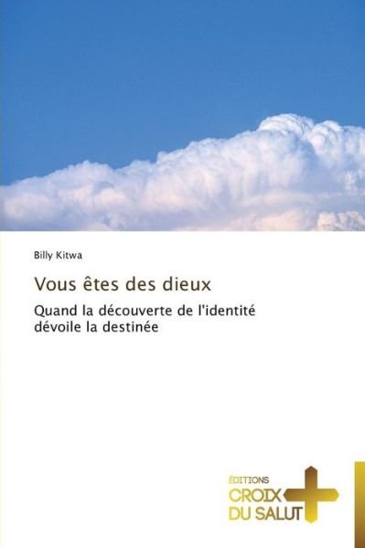 Cover for Billy Kitwa · Vous Êtes Des Dieux: Quand La Découverte De L'identité Dévoile La Destinée (Paperback Book) [French edition] (2018)