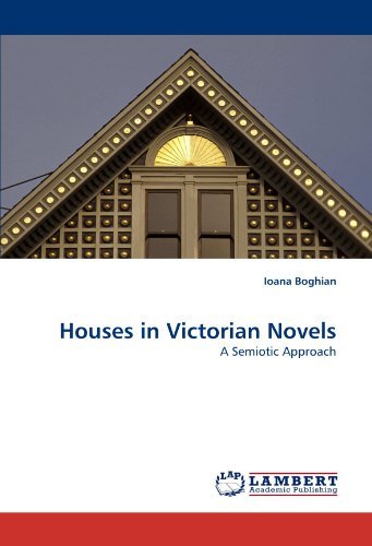 Houses in Victorian Novels: a Semiotic Approach - Ioana Boghian - Kirjat - LAP LAMBERT Academic Publishing - 9783843355759 - torstai 16. syyskuuta 2010