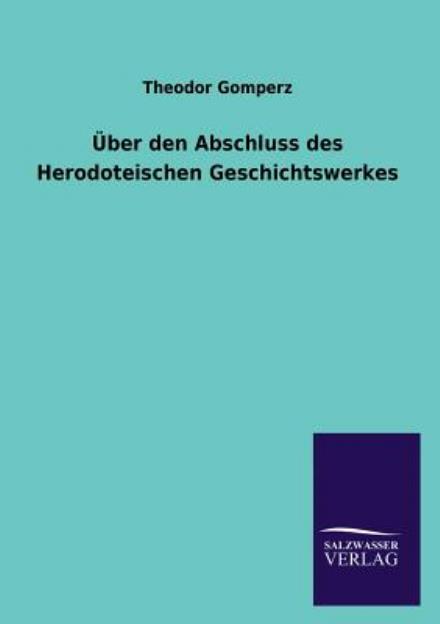 Cover for Theodor Gomperz · Uber den Abschluss Des Herodoteischen Geschichtswerkes (Paperback Book) [German edition] (2013)