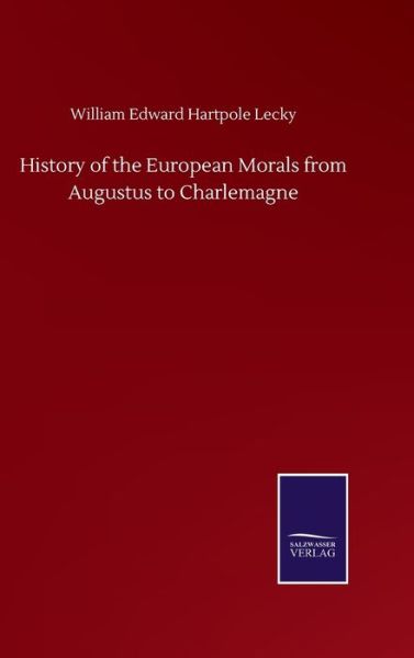 Cover for William Edward Hartpole Lecky · History of the European Morals from Augustus to Charlemagne (Inbunden Bok) (2020)