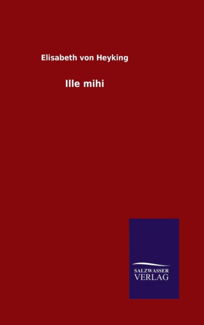 Cover for Elisabeth Von Heyking · Ille Mihi (Hardcover Book) (2015)