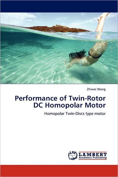 Cover for Zhiwei Wang · Performance of Twin-rotor Dc Homopolar Motor: Homopolar Twin-discs Type Motor (Paperback Book) (2011)