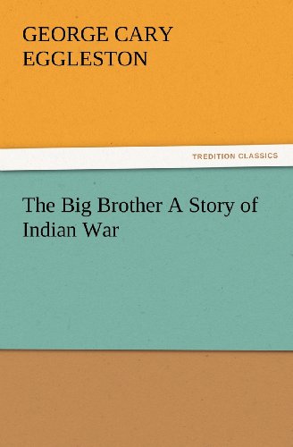 Cover for George Cary Eggleston · The Big Brother a Story of Indian War (Tredition Classics) (Paperback Book) (2012)