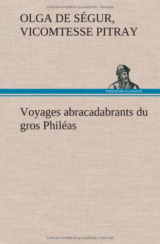 Cover for Olga De S. Pitray · Voyages Abracadabrants Du Gros Phil As (Hardcover Book) [French edition] (2012)