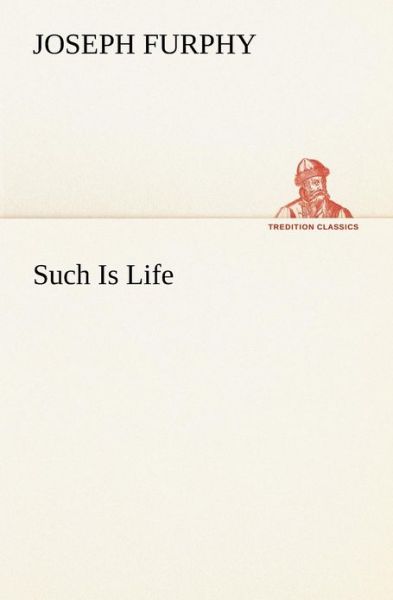 Such is Life (Tredition Classics) - Joseph Furphy - Kirjat - tredition - 9783849155759 - torstai 29. marraskuuta 2012