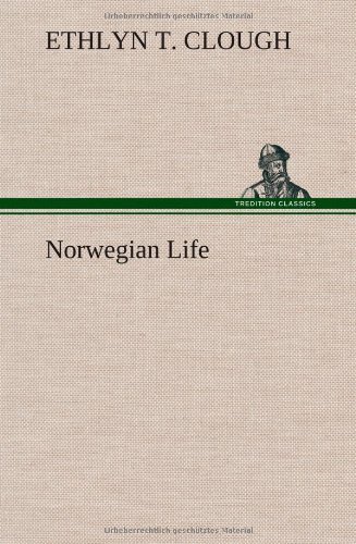 Norwegian Life - Ethlyn T. Clough - Bücher - TREDITION CLASSICS - 9783849197759 - 15. Januar 2013