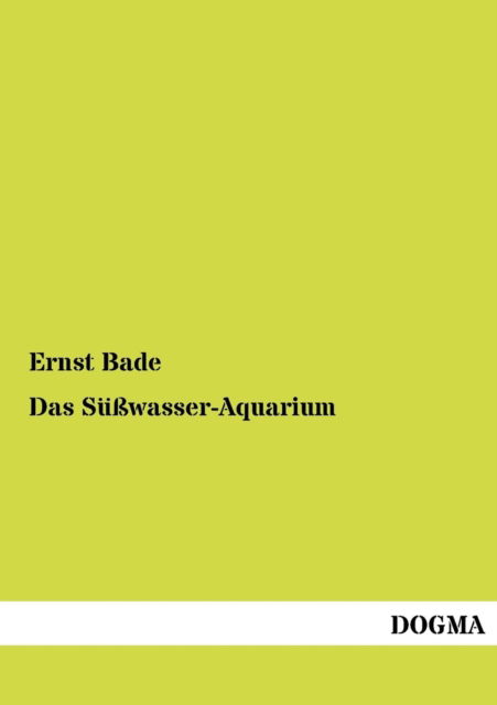 Cover for Ernst Bade · Das Suesswasser-aquarium (Paperback Book) [German, 1 edition] (2012)