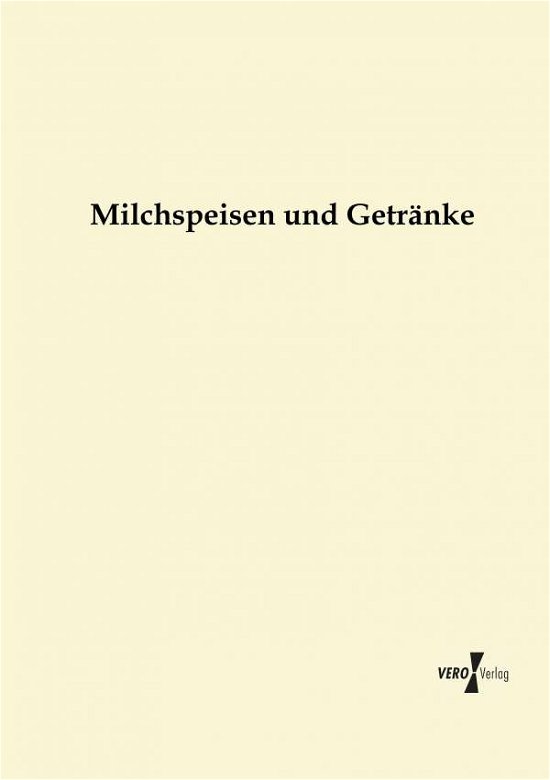 Milchspeisen Und Getraenke - Anonymus - Books - Vero Verlag GmbH & Co.KG - 9783956103759 - November 18, 2019