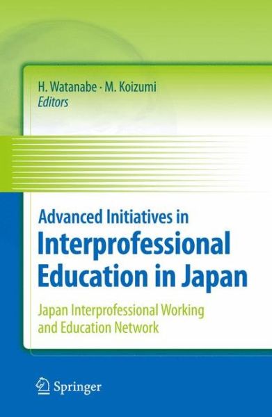 Cover for Hideomi Watanabe · Advanced Initiatives in Interprofessional Education in Japan: Japan Interprofessional Working and Education Network (JIPWEN) (Hardcover Book) (2010)