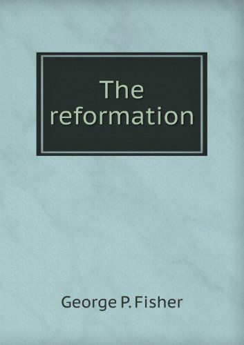 Cover for George P. Fisher · The Reformation (Paperback Book) (2013)