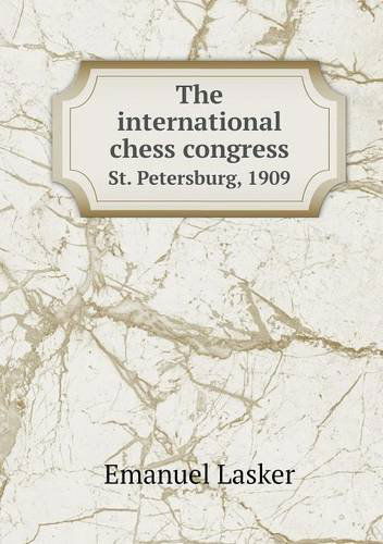 Cover for Emanuel Lasker · The International Chess Congress St. Petersburg, 1909 (Paperback Book) (2013)