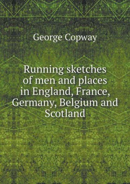 Cover for George Copway · Running Sketches of men and Places in England, France, Germany, Belgium and Scotland (Paperback Book) (2015)