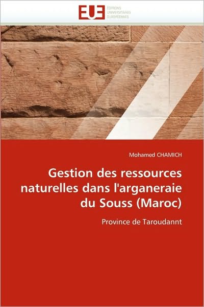 Cover for Mohamed Chamich · Gestion Des Ressources Naturelles Dans L'arganeraie Du Souss (Maroc): Province De Taroudannt (Paperback Book) [French edition] (2018)