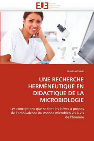 Cover for Jamila Ammar · Une Recherche Herméneutique en Didactique De La Microbiologie: Les Conceptions Que Se Font Les Élèves À Propos  De L'ambivalence Du Monde Microbien Vis-à-vis  De L'homme (Paperback Book) [French edition] (2018)