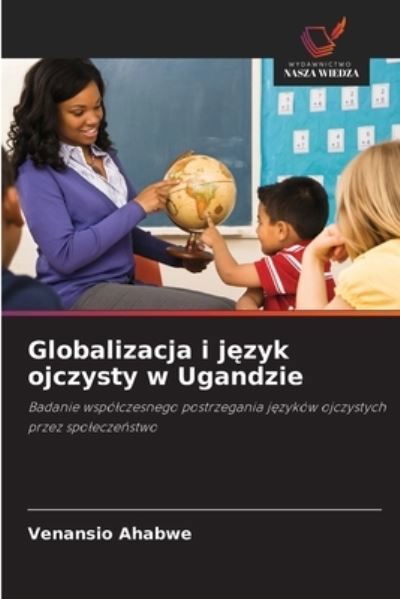 Cover for Venansio Ahabwe · Globalizacja i j?zyk ojczysty w Ugandzie (Paperback Book) (2021)