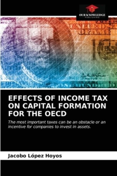 Cover for Jacobo López Hoyos · Effects of Income Tax on Capital Formation for the OECD (Paperback Book) (2021)