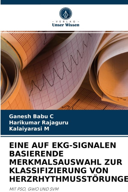 Cover for Ganesh Babu C · Eine Auf Ekg-Signalen Basierende Merkmalsauswahl Zur Klassifizierung Von Herzrhythmusstoerungen (Paperback Book) (2021)