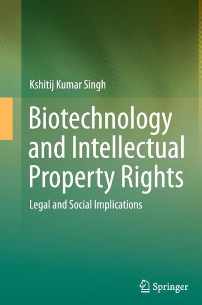 Cover for Kshitij Kumar Singh · Biotechnology and Intellectual Property Rights: Legal and Social Implications (Paperback Book) [Softcover reprint of the original 1st ed. 2015 edition] (2016)