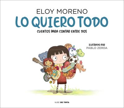 Cover for Eloy Moreno · Lo quiero todo. Cuentos para contar entre dos / I Want It All. Stories to Tell B etween Two - Coleccion Cuentos Para Contar Entre Dos (Hardcover Book) (2022)