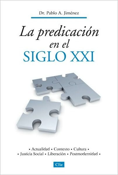 Cover for Pablo A Jim?nez · La Predicaci?n En El Siglo XXI: Actualidad, Contexto, Cultura, Justicia Social, Liberaci?n, Postmodernidad (Paperback Book) [Spanish edition] (2010)