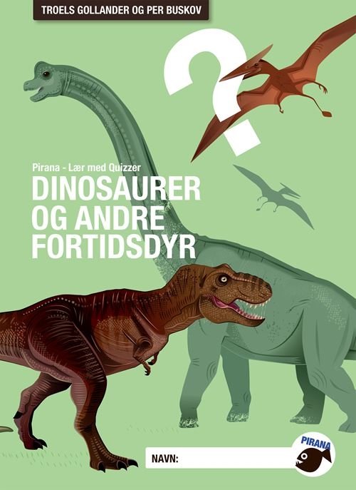 Cover for Troels Gollander; Per Buskov · Pirana - Naturfag: Pirana - Lær med Quizzer Dinosaurer og andre fortidsdyr (Sewn Spine Book) [1st edition] (2022)