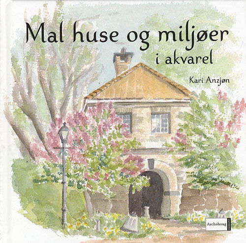 Cover for Kari Anzjøn · Mal huse og miljøer i akvarel (Bound Book) [1. wydanie] (2007)