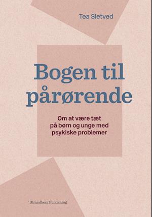 Bogen til pårørende - Tea Sletved - Bøker - Strandberg Publishing - 9788794102759 - 31. januar 2024