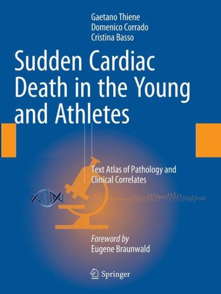 Sudden Cardiac Death in the Young and Athletes: Text Atlas of Pathology and Clinical Correlates - Gaetano Thiene - Books - Springer Verlag - 9788847039759 - April 25, 2018