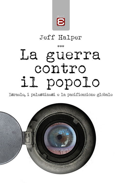 La Guerra Contro Il Popolo. Isreale, I Palestinesi E La Pacificazione Globale - Jeff Halper - Books -  - 9788899647759 - 