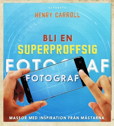 Cover for Henry Carroll · Bli en superproffsig fotograf (Inbunden Bok) (2021)